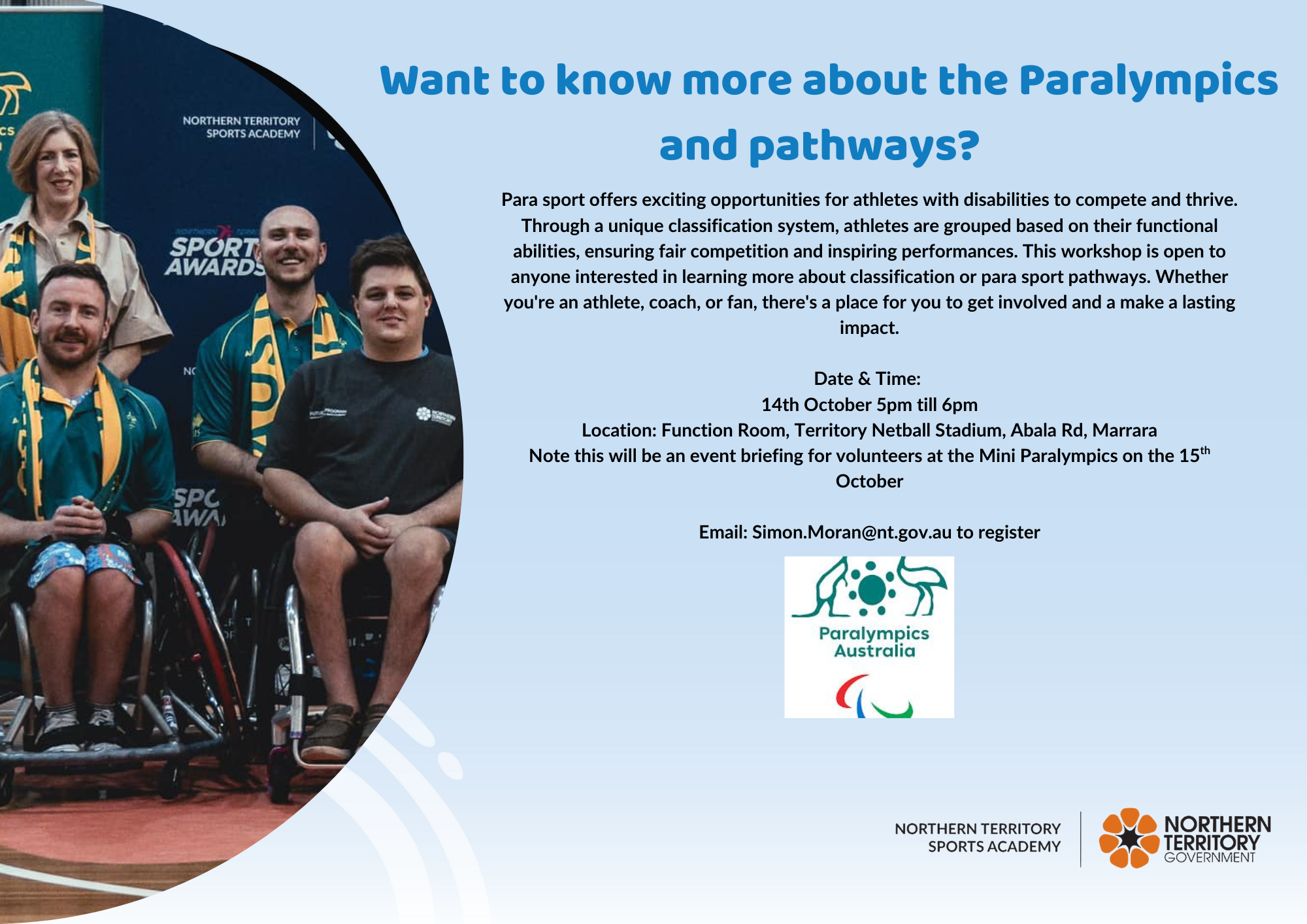 "Flyer promoting a Paralympics pathways and classification information session on 14th October, 5–6pm at the Territory Netball Stadium, Marrara. The session explains para sport opportunities and classification systems, open to athletes, coaches, and fans. Includes Paralympics Australia and Northern Territory Government logos, with a group photo of athletes on the left."